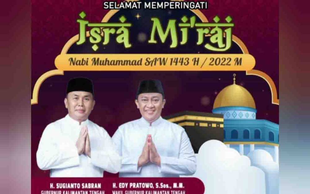 Ucapan selamat memperingati Isra Mikraj Nabi Muhammad SAW 1443 Hijriah dari Gubernur Kalteng, Sugianto Sabran dan Wakil Gubernur Kalteng, Edy Pratowo.